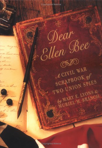 Dear Ellen Bee  : a Civil War scrapbook of two Union spies /