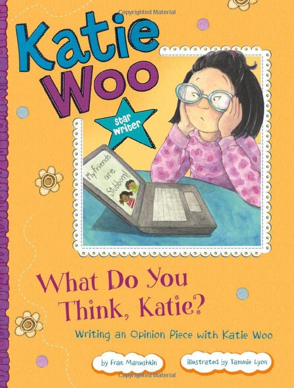 What do you think, Katie?  : writing an opinion piece with Katie Woo /